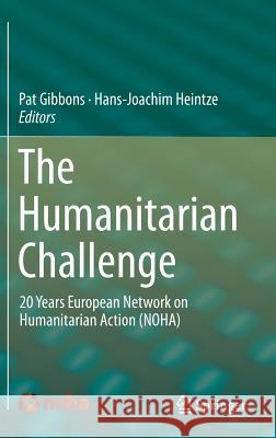 The Humanitarian Challenge: 20 Years European Network on Humanitarian Action (Noha) Gibbons, Pat 9783319134697 Springer
