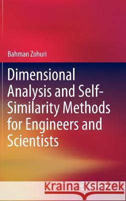 Dimensional Analysis and Self-Similarity Methods for Engineers and Scientists Bahman Zohuri 9783319134758 Springer