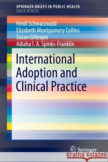 International Adoption and Clinical Practice Heidi Schwarzwald Elizabeth Montgomery Collins Susan Gillespie 9783319134901 Springer