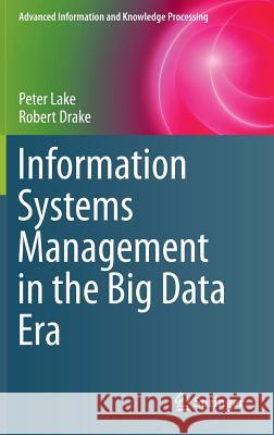 Information Systems Management in the Big Data Era Peter Lake Robert Drake 9783319135021