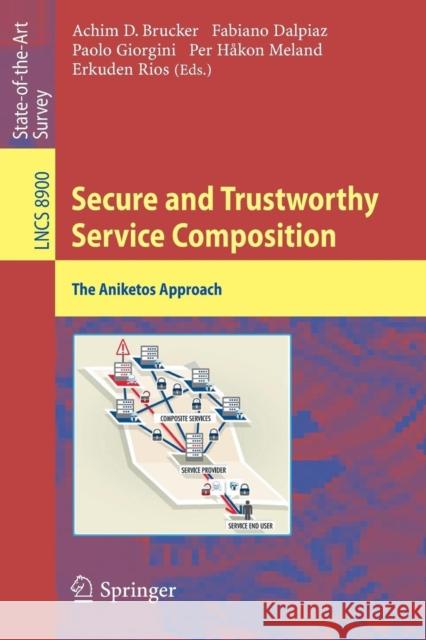 Secure and Trustworthy Service Composition: The Aniketos Approach Brucker, Achim 9783319135175