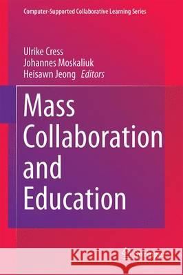 Mass Collaboration and Education Ulrike Cress Johannes Moskaliuk Heisawn Jeong 9783319135359 Springer