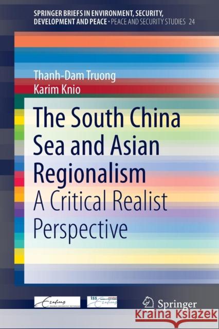 The South China Sea and Asian Regionalism: A Critical Realist Perspective Truong, Thanh-Dam 9783319135502
