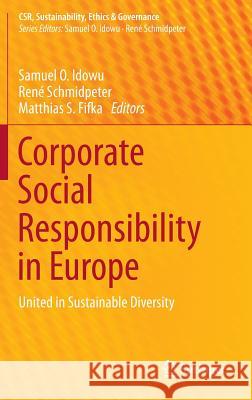 Corporate Social Responsibility in Europe: United in Sustainable Diversity Idowu, Samuel O. 9783319135656 Springer