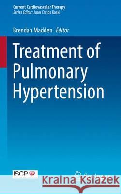 Treatment of Pulmonary Hypertension Brendan Madden Stephen John Wort Adam Loveridge 9783319135809 Springer