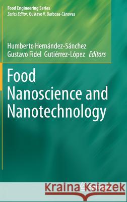 Food Nanoscience and Nanotechnology Humberto Hernande Gustavo F. Gutierrez-Lopez 9783319135953