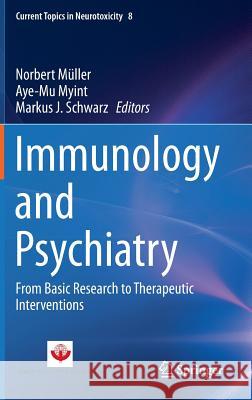 Immunology and Psychiatry: From Basic Research to Therapeutic Interventions Müller, Norbert 9783319136011 Springer