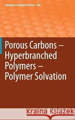 Porous Carbons - Hyperbranched Polymers - Polymer Solvation Timothy E. Long Brigitte Voit Oguz Okay 9783319136165