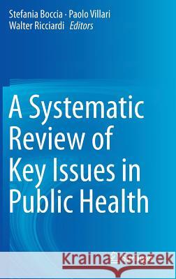 A Systematic Review of Key Issues in Public Health Walter Ricciardi Stefania Boccia Paolo Villari 9783319136196 Springer