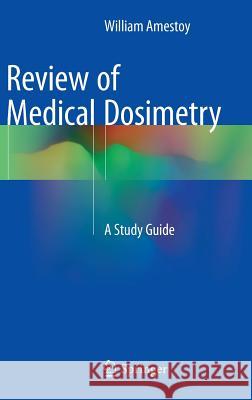 Review of Medical Dosimetry: A Study Guide Amestoy, William 9783319136257 Springer