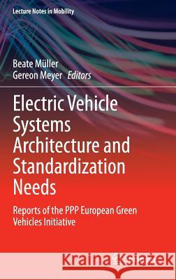 Electric Vehicle Systems Architecture and Standardization Needs: Reports of the PPP European Green Vehicles Initiative Müller, Beate 9783319136554 Springer