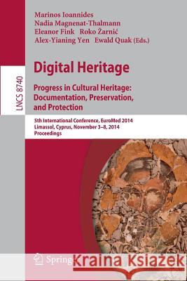 Digital Heritage: Progress in Cultural Heritage. Documentation, Preservation, and Protection5th International Conference, Euromed 2014, Ioannides, Marinos 9783319136943