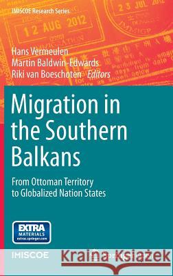Migration in the Southern Balkans: From Ottoman Territory to Globalized Nation States Vermeulen, Hans 9783319137186 Springer