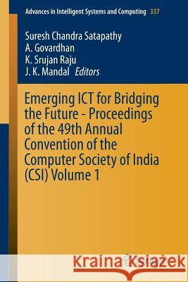 Emerging Ict for Bridging the Future - Proceedings of the 49th Annual Convention of the Computer Society of India (Csi) Volume 1 Satapathy, Suresh Chandra 9783319137278 Springer