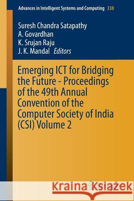 Emerging Ict for Bridging the Future - Proceedings of the 49th Annual Convention of the Computer Society of India Csi Volume 2 Satapathy, Suresh Chandra 9783319137308