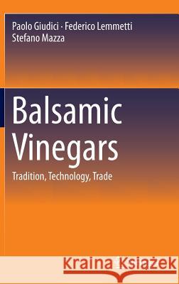 Balsamic Vinegars: Tradition, Technology, Trade Giudici, Paolo 9783319137575