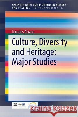 Culture, Diversity and Heritage: Major Studies Lourdes Arizpe 9783319138107 Springer