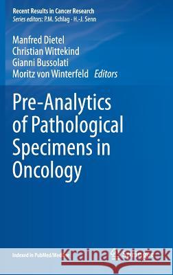 Pre-Analytics of Pathological Specimens in Oncology Manfred Dietel Christian Wittekind Gianni Bussolati 9783319139562 Springer