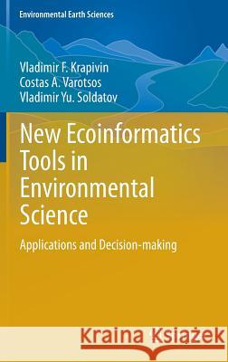 New Ecoinformatics Tools in Environmental Science: Applications and Decision-Making Krapivin, Vladimir F. 9783319139777 Springer