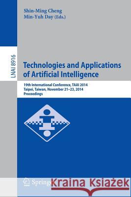 Technologies and Applications of Artificial Intelligence: 19th International Conference, Taai 2014, Taipei, Taiwan, November 21-23, 2014, Proceedings Cheng, Shin-Ming 9783319139869
