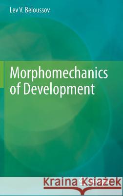 Morphomechanics of Development Lev V. Beloussov Andrei Lipchinsky 9783319139890