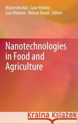 Nanotechnologies in Food and Agriculture Mahendra Rai Caue Ribeiro Luiz Mattoso 9783319140230 Springer