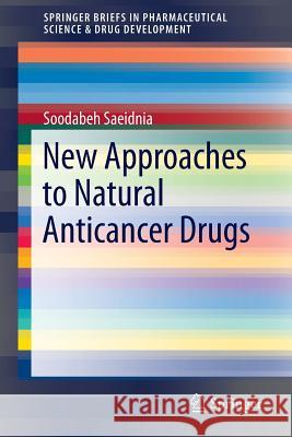 New Approaches to Natural Anticancer Drugs Soodabeh Saeidnia 9783319140261 Springer