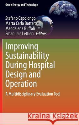 Improving Sustainability During Hospital Design and Operation: A Multidisciplinary Evaluation Tool Capolongo, Stefano 9783319140353 Springer