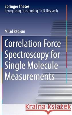 Correlation Force Spectroscopy for Single Molecule Measurements Milad Radiom 9783319140476 Springer