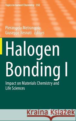 Halogen Bonding I: Impact on Materials Chemistry and Life Sciences Metrangolo, Pierangelo 9783319140568 Springer