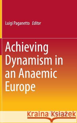 Achieving Dynamism in an Anaemic Europe Luigi Paganetto 9783319140988