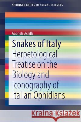 Snakes of Italy: Herpetological Treatise on the Biology and Iconography of Italian Ophidians Achille, Gabriele 9783319141053 Springer