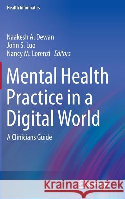 Mental Health Practice in a Digital World: A Clinicians Guide Dewan, Naakesh a. 9783319141084 Springer