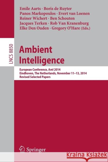 Ambient Intelligence: European Conference, Ami 2014, Eindhoven, the Netherlands, November 11-13, 2014. Revised Selected Papers Aarts, Emile 9783319141114