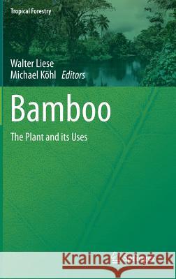 Bamboo: The Plant and Its Uses Liese, Walter 9783319141329 Springer