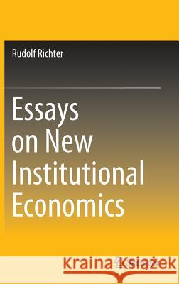 Essays on New Institutional Economics Rudolf Richter 9783319141534