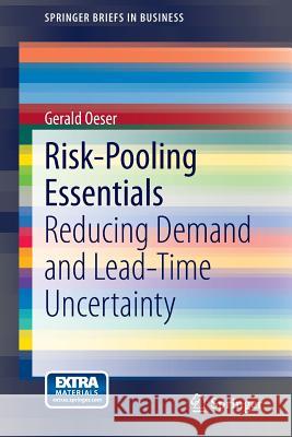 Risk-Pooling Essentials: Reducing Demand and Lead Time Uncertainty Oeser, Gerald 9783319141565 Springer