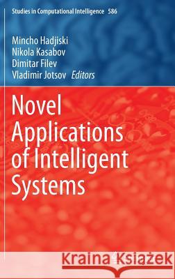 Novel Applications of Intelligent Systems Mincho Hadjiski Nikola Kasabov Dimitar Filev 9783319141930