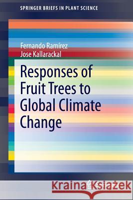 Responses of Fruit Trees to Global Climate Change Fernando Ramirez Jose Kallarackal 9783319141992 Springer