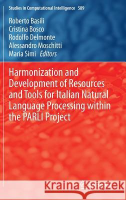 Harmonization and Development of Resources and Tools for Italian Natural Language Processing Within the Parli Project Basili, Roberto 9783319142050 Springer