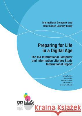 Preparing for Life in a Digital Age: The Iea International Computer and Information Literacy Study International Report Fraillon, Julian 9783319142210