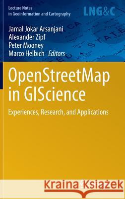 Openstreetmap in Giscience: Experiences, Research, and Applications Jokar Arsanjani, Jamal 9783319142791