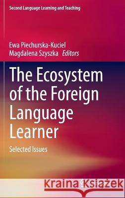 The Ecosystem of the Foreign Language Learner: Selected Issues Piechurska-Kuciel, Ewa 9783319143330 Springer