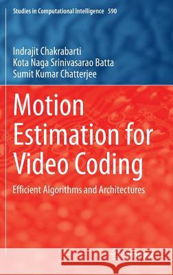 Motion Estimation for Video Coding: Efficient Algorithms and Architectures Chakrabarti, Indrajit 9783319143750