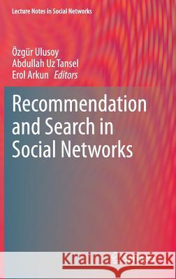 Recommendation and Search in Social Networks Ozgur Ulusoy Abdullah Uz Tansel Erol Arkun 9783319143781 Springer