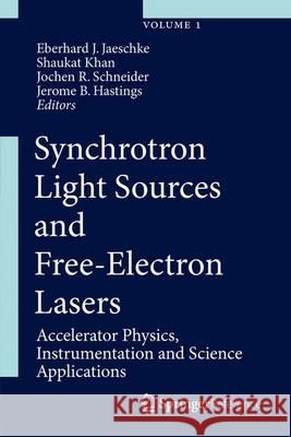 Synchrotron Light Sources and Free-Electron Lasers: Accelerator Physics, Instrumentation and Science Applications Jaeschke, Eberhard J. 9783319143934 Springer