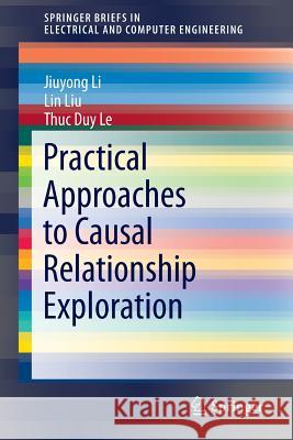 Practical Approaches to Causal Relationship Exploration Jiuyong Li Lin Liu Thuc Duy Le 9783319144320