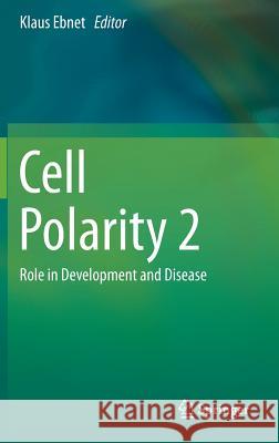 Cell Polarity 2: Role in Development and Disease Ebnet, Klaus 9783319144658 Springer