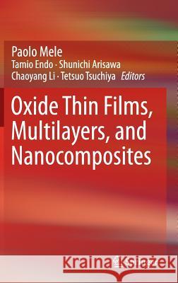 Oxide Thin Films, Multilayers, and Nanocomposites Paolo Mele Tamio Endo Shunichi Arisawa 9783319144771 Springer