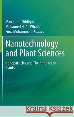 Nanotechnology and Plant Sciences: Nanoparticles and Their Impact on Plants Siddiqui, Manzer H. 9783319145013 Springer